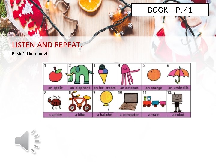 BOOK – P. 41 LISTEN AND REPEAT. Poslušaj in ponovi. 