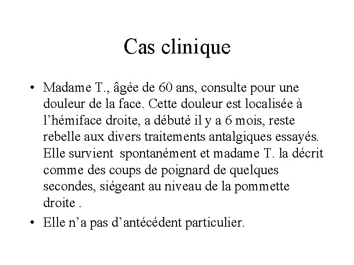 Cas clinique • Madame T. , âgée de 60 ans, consulte pour une douleur