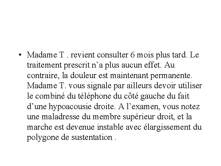  • Madame T. revient consulter 6 mois plus tard. Le traitement prescrit n’a