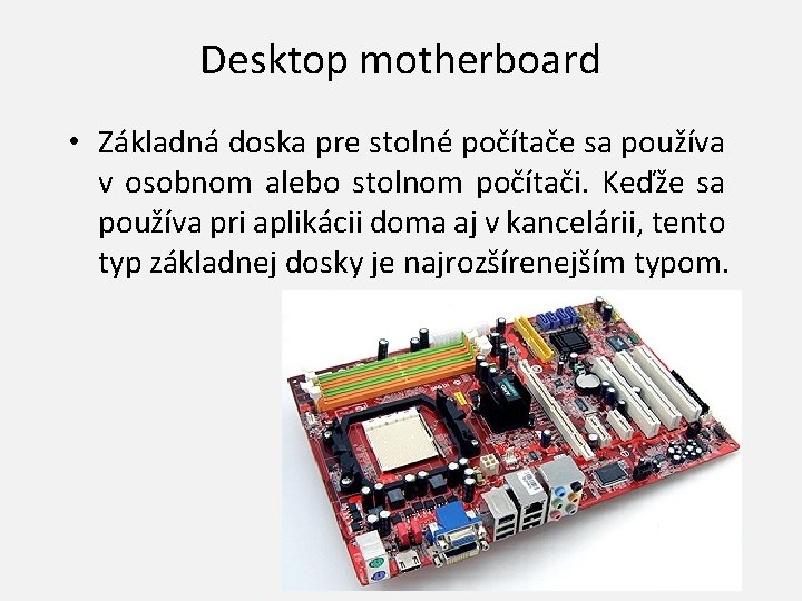 Desktop motherboard • Základná doska pre stolné počítače sa používa v osobnom alebo stolnom