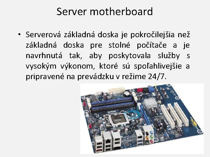 Server motherboard • Serverová základná doska je pokročilejšia než základná doska pre stolné počítače