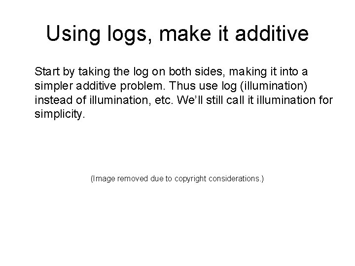 Using logs, make it additive Start by taking the log on both sides, making