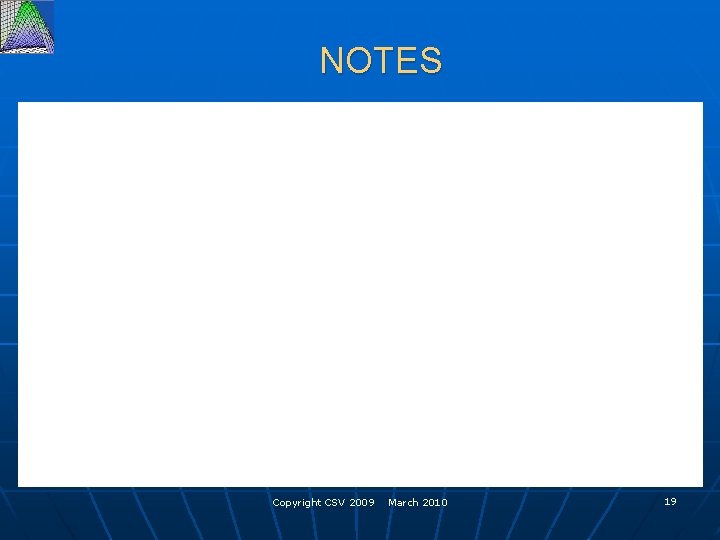 NOTES Copyright CSV 2009 March 2010 19 