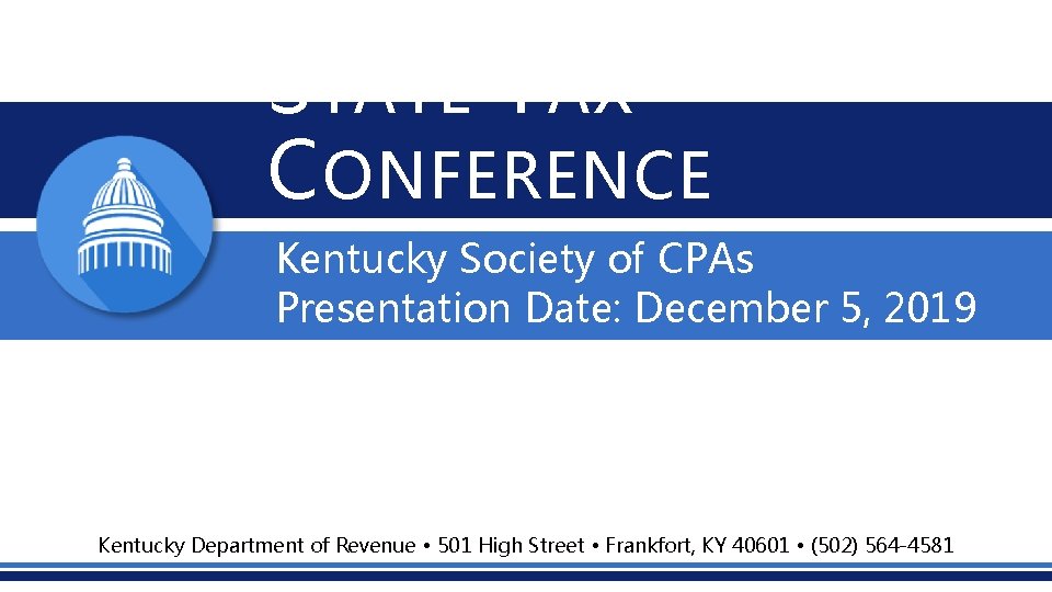 S TATE T AX C ONFERENCE Kentucky Society of CPAs Presentation Date: December 5, S TATE T AX C ONFERENCE Kentucky Society of CPAs Presentation Date: December 5,