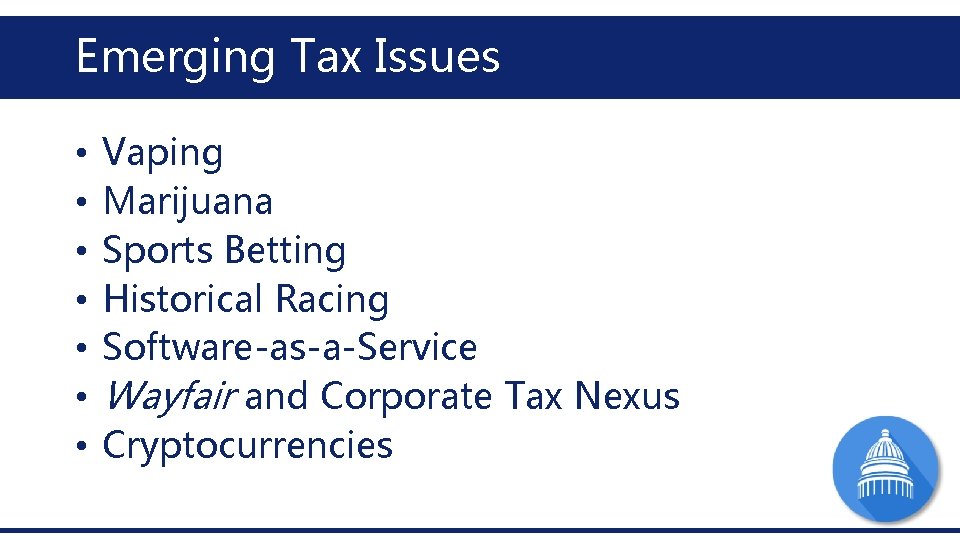 Emerging Tax Issues • • Vaping Marijuana Sports Betting Historical Racing Software-as-a-Service Wayfair and Emerging Tax Issues • • Vaping Marijuana Sports Betting Historical Racing Software-as-a-Service Wayfair and