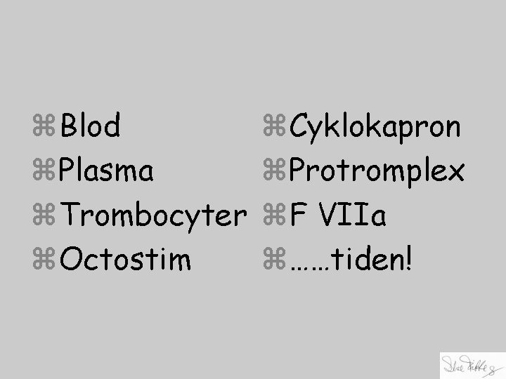 z. Blod z. Plasma z. Trombocyter z. Octostim z. Cyklokapron z. Protromplex z. F