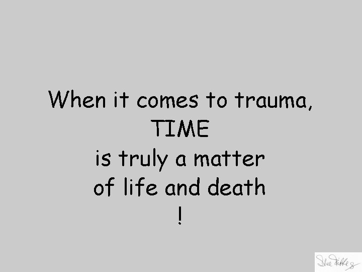 When it comes to trauma, TIME is truly a matter of life and death