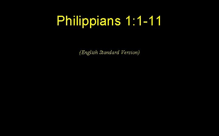 Philippians 1: 1 -11 (English Standard Version) 