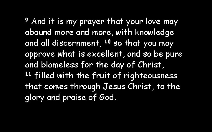 And it is my prayer that your love may abound more and more, with