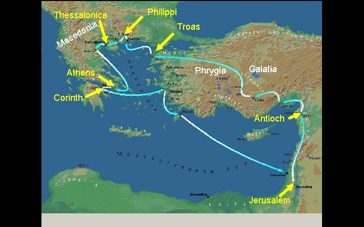 Thessalonica nia o d ce a M Athens Philippi Troas Phrygia Galatia Corinth Antioch