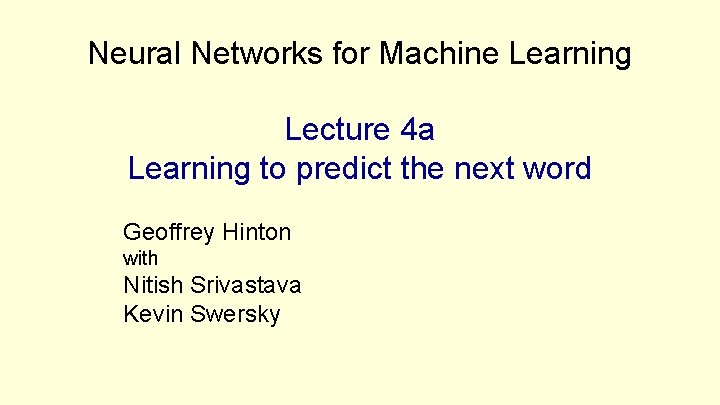 Neural Networks for Machine Learning Lecture 4 a Learning to predict the next word Neural Networks for Machine Learning Lecture 4 a Learning to predict the next word
