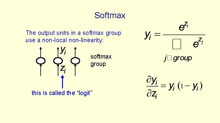 Softmax The output units in a softmax group use a non-local non-linearity: softmax group Softmax The output units in a softmax group use a non-local non-linearity: softmax group