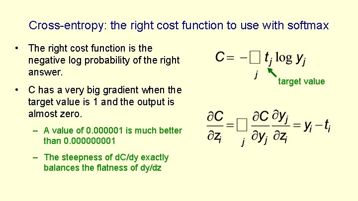 Cross-entropy: the right cost function to use with softmax • The right cost function Cross-entropy: the right cost function to use with softmax • The right cost function