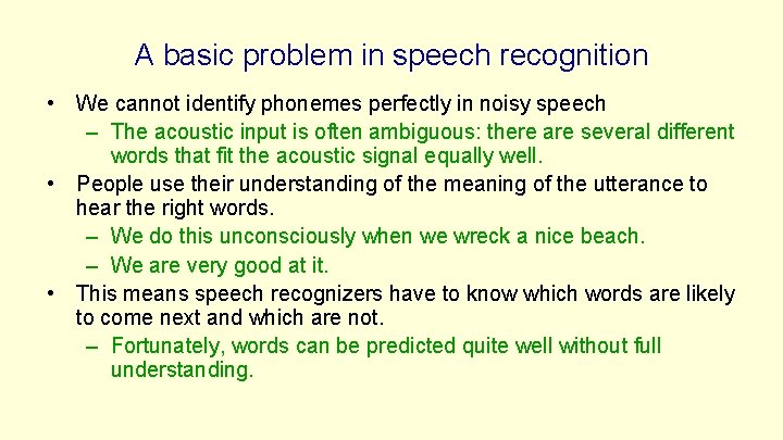 A basic problem in speech recognition • We cannot identify phonemes perfectly in noisy A basic problem in speech recognition • We cannot identify phonemes perfectly in noisy