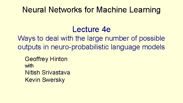 Neural Networks for Machine Learning Lecture 4 e Ways to deal with the large Neural Networks for Machine Learning Lecture 4 e Ways to deal with the large