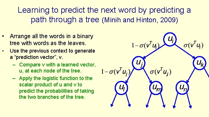 Learning to predict the next word by predicting a path through a tree (Minih Learning to predict the next word by predicting a path through a tree (Minih