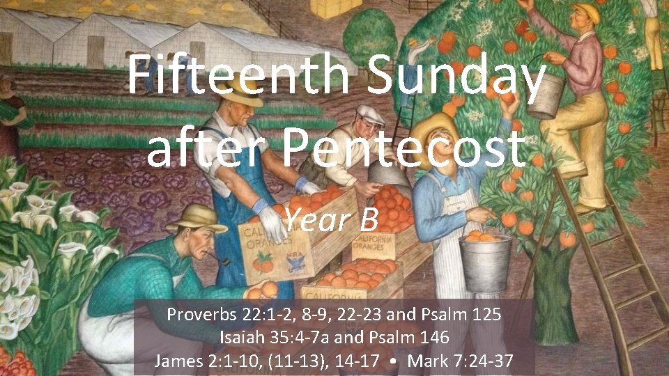 Fifteenth Sunday after Pentecost Year B Proverbs 22: 1 -2, 8 -9, 22 -23