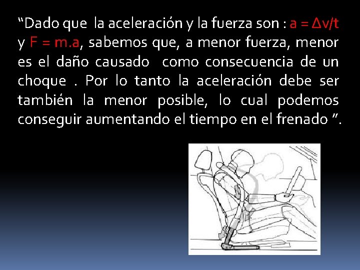 “Dado que la aceleración y la fuerza son : a = Δv/t y F