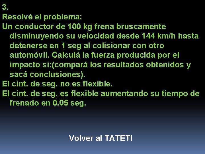 3. Resolvé el problema: Un conductor de 100 kg frena bruscamente disminuyendo su velocidad