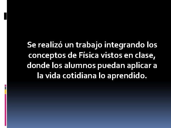 Se realizó un trabajo integrando los conceptos de Física vistos en clase, donde los