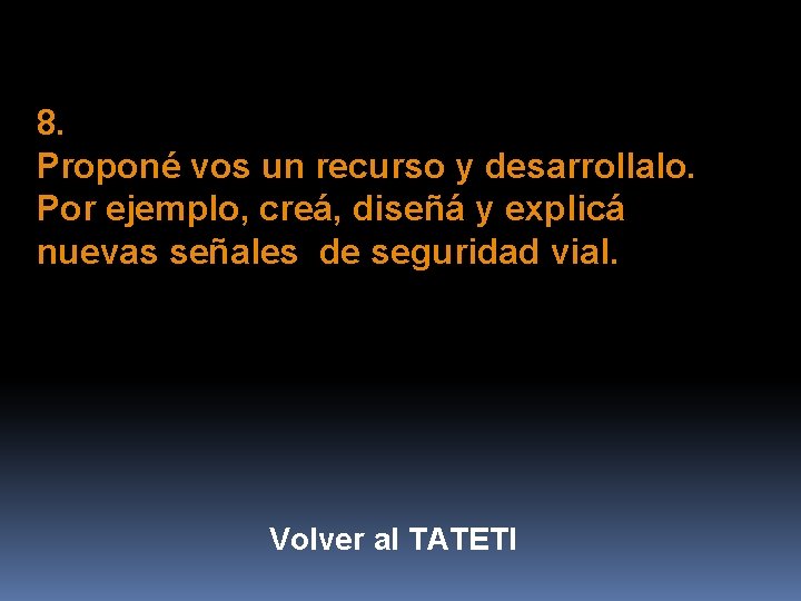 8. Proponé vos un recurso y desarrollalo. Por ejemplo, creá, diseñá y explicá nuevas