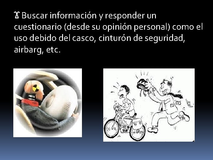 Ϫ Buscar información y responder un cuestionario (desde su opinión personal) como el uso