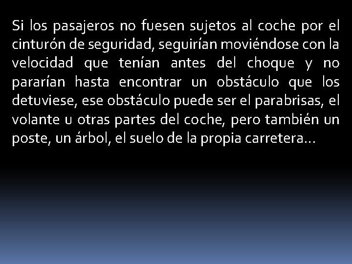 Si los pasajeros no fuesen sujetos al coche por el cinturón de seguridad, seguirían