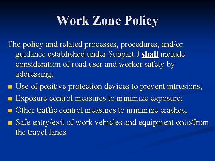 Work Zone Policy The policy and related processes, procedures, and/or guidance established under Subpart