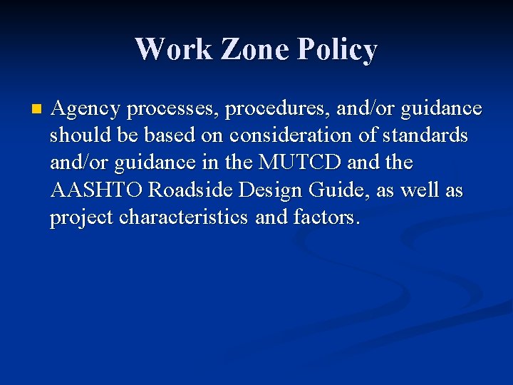 Work Zone Policy n Agency processes, procedures, and/or guidance should be based on consideration