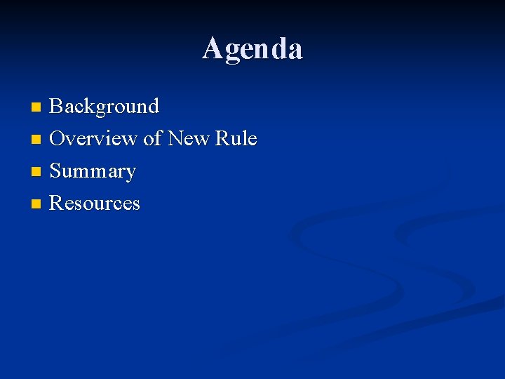 Agenda Background n Overview of New Rule n Summary n Resources n 