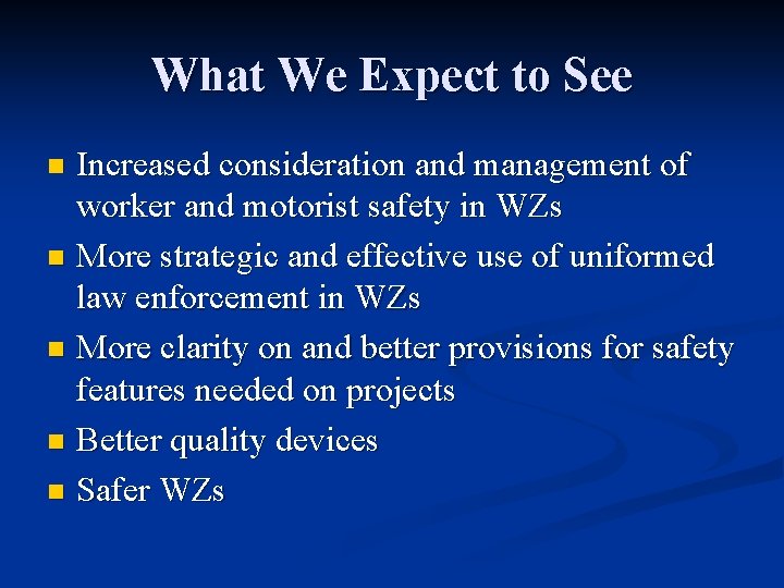 What We Expect to See Increased consideration and management of worker and motorist safety