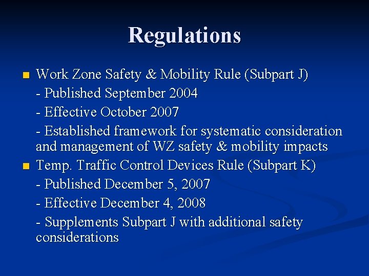 Regulations n n Work Zone Safety & Mobility Rule (Subpart J) - Published September