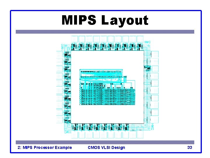 MIPS Layout 2: MIPS Processor Example CMOS VLSI Design 33 