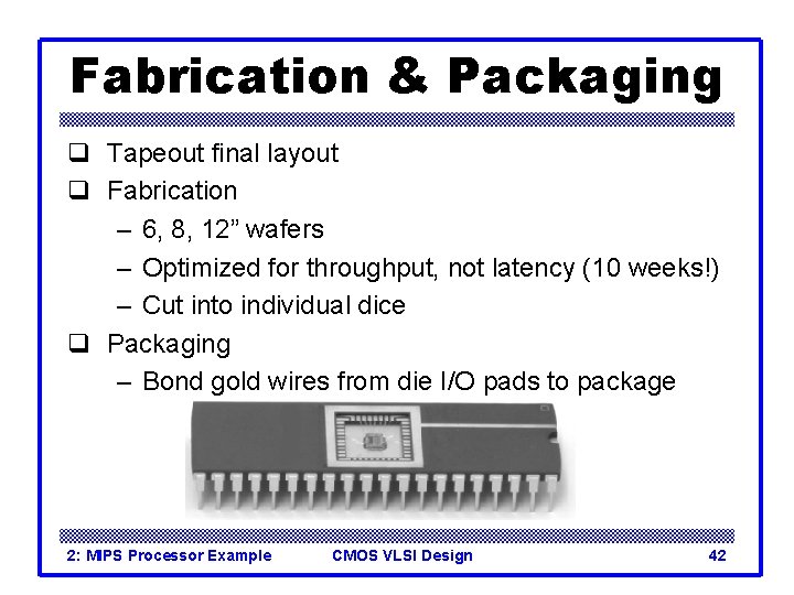 Fabrication & Packaging q Tapeout final layout q Fabrication – 6, 8, 12” wafers