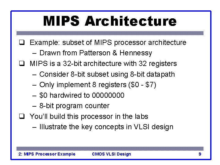 MIPS Architecture q Example: subset of MIPS processor architecture – Drawn from Patterson &
