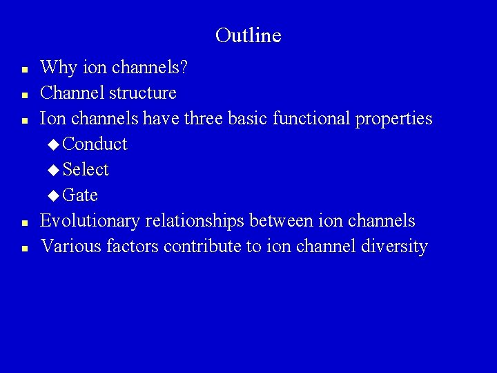 Outline n n n Why ion channels? Channel structure Ion channels have three basic