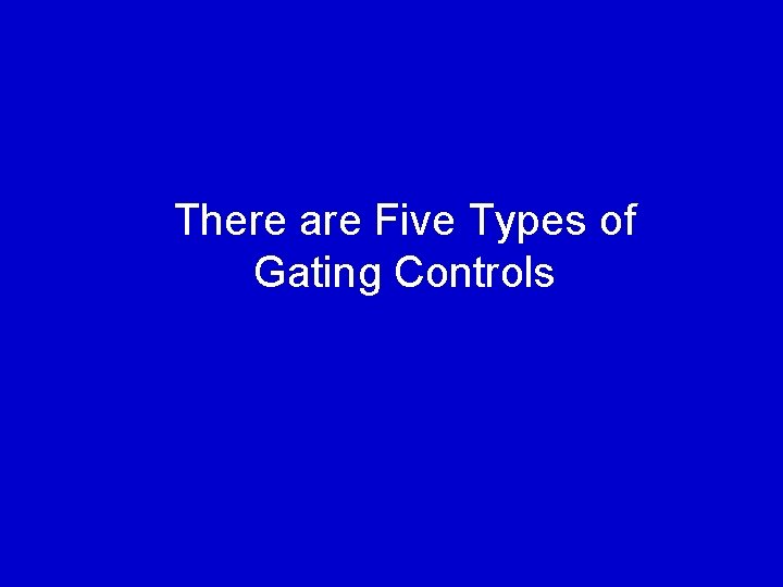 There are Five Types of Gating Controls 