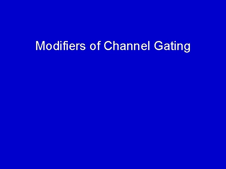 Modifiers of Channel Gating 