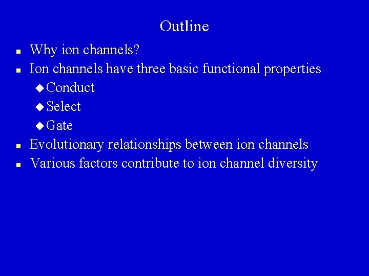 Outline n n Why ion channels? Ion channels have three basic functional properties u