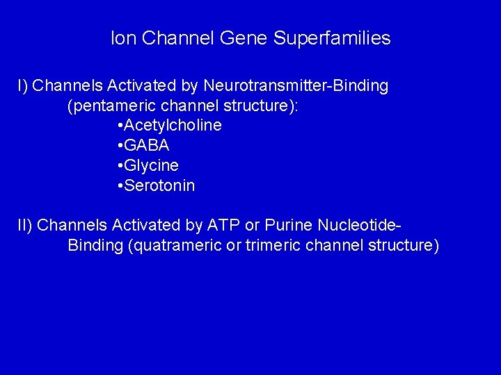 Ion Channel Gene Superfamilies I) Channels Activated by Neurotransmitter-Binding (pentameric channel structure): • Acetylcholine