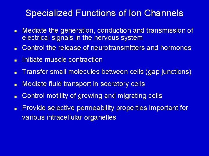 Specialized Functions of Ion Channels n Mediate the generation, conduction and transmission of electrical