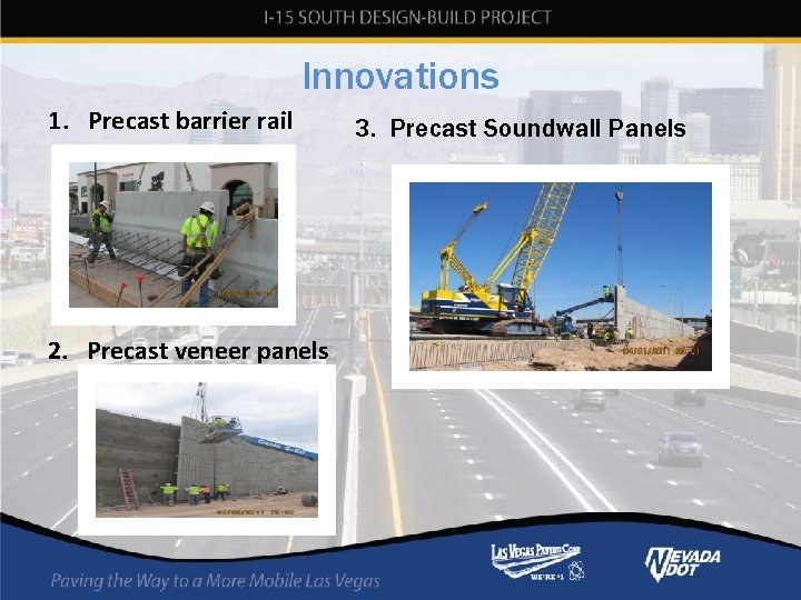Innovations 1. Precast barrier rail 2. Precast veneer panels 3. Precast Soundwall Panels Innovations 1. Precast barrier rail 2. Precast veneer panels 3. Precast Soundwall Panels