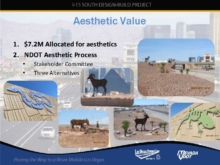 Aesthetic Value 1. $7. 2 M Allocated for aesthetics 2. NDOT Aesthetic Process • Aesthetic Value 1. $7. 2 M Allocated for aesthetics 2. NDOT Aesthetic Process •