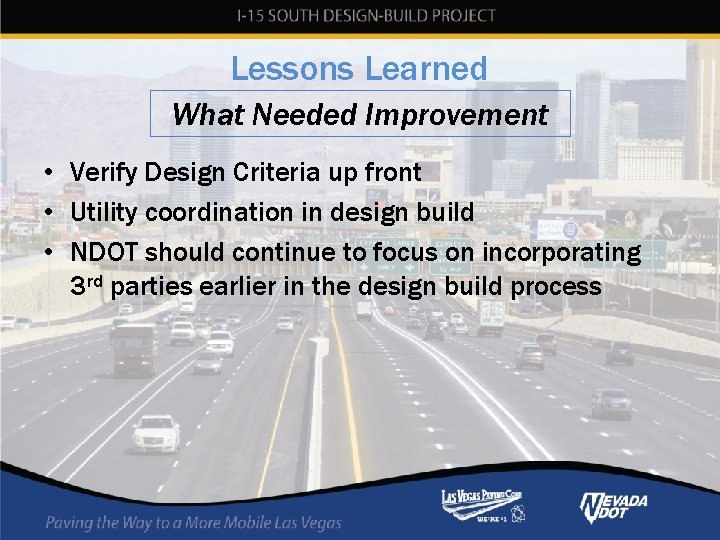 Lessons Learned What Needed Improvement • Verify Design Criteria up front • Utility coordination Lessons Learned What Needed Improvement • Verify Design Criteria up front • Utility coordination