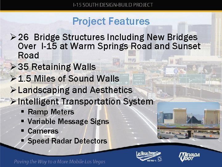 Project Features Ø 26 Bridge Structures Including New Bridges Over I-15 at Warm Springs Project Features Ø 26 Bridge Structures Including New Bridges Over I-15 at Warm Springs