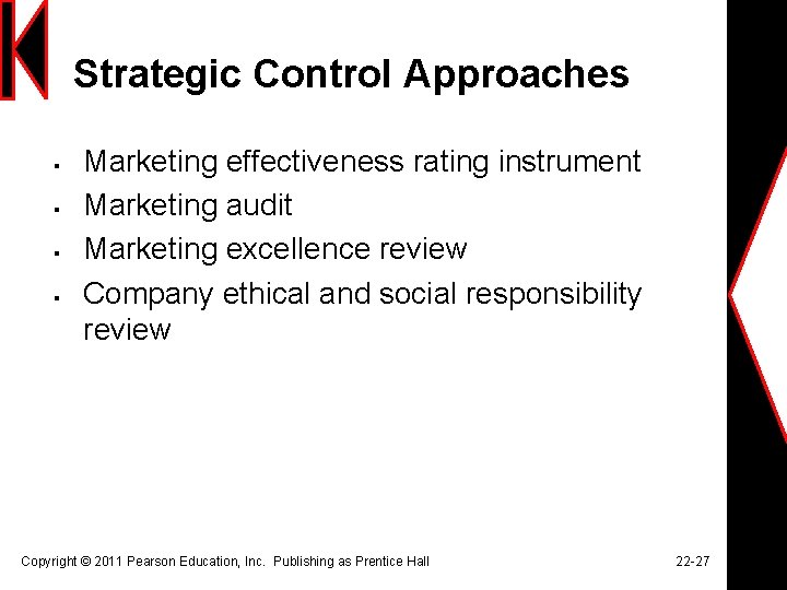 Strategic Control Approaches § § Marketing effectiveness rating instrument Marketing audit Marketing excellence review