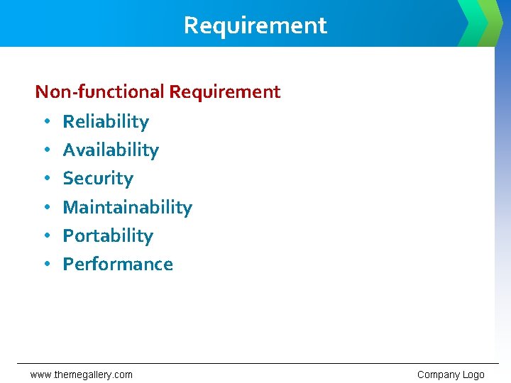 Requirement Non-functional Requirement • Reliability • Availability • Security • Maintainability • Portability •