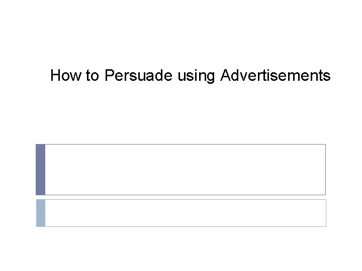 How to Persuade using Advertisements 