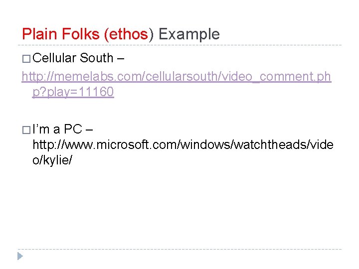 Plain Folks (ethos) Example � Cellular South – http: //memelabs. com/cellularsouth/video_comment. ph p? play=11160