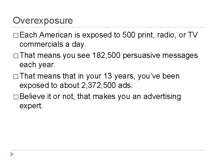 Overexposure � Each American is exposed to 500 print, radio, or TV commercials a